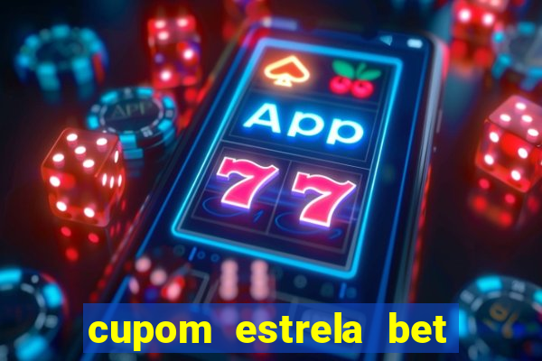 cupom estrela bet primeiro deposito